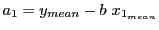 $ a_1 = y_{mean} - b&nbsp; x_{1_{mean}}$