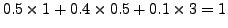 $ 0.5\times1+0.4\times0.5+0.1\times3=1$