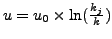 $ u=u_0\times\ln(\frac{k_j}{k})$