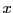 $ x$
