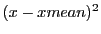 $ (x-xmean)^2$
