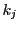 $ k_{j}$