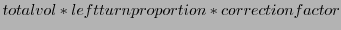$\displaystyle total vol * left turn proportion * correction factor$