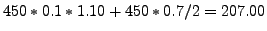 $\displaystyle 450*0.1*1.10 + 450*0.7/2 = 207.00$