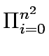 $\displaystyle \Pi_{i=0}^{n^{2}}$