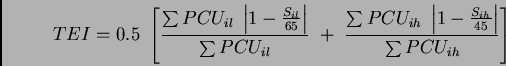 \begin{displaymath}
TEI=0.5 \left[{\frac{\ensuremath{\sum{}PCU_{il} \left\vert{1...
...S_{ih}}{45}}\right\vert}}{\ensuremath{\sum{}PCU_{ih}}}}\right]
\end{displaymath}