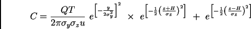 \begin{displaymath}
C=\frac{QT}{2\pi\sigma_y\sigma_z{}u} e^{\left[{-\frac{y}{2\s...
...ft[{-\frac{1}{2}\left({\frac{z-H}{\sigma_z}}\right)^2}\right]}
\end{displaymath}