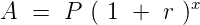                    x
A  =  P  ( 1 +  r )
