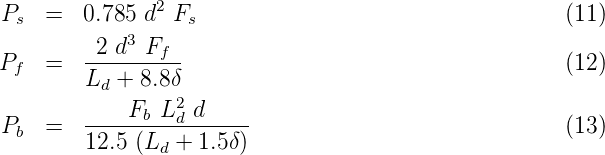 P   =   0.785 d2 F                                    (11)
  s         3     s
P   =   -2-d--Ff--                                    (12)
 f      Ld + 8.8δ
            F  L2 d
Pb  =   ------b--d------                              (13)
        12.5 (Ld + 1.5δ)
