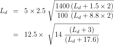                 ∘ --------------------
                   1400(Ld +  1.5 × 2)
Ld   =  5 × 2.5    ------------------
                ∘ -100-(Ld-+--8.8-× 2)

     =  12.5 ×    14 --(Ld-+-3)-
                     (Ld +  17.6 )
