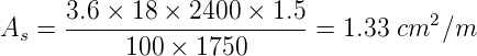       3.6 × 18 × 2400 × 1.5           2
As =  --------------------- = 1.33 cm  ∕m
           100 × 1750
