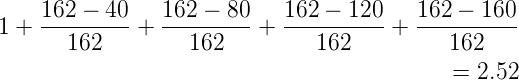     162---40-  162----80   162---120-   162---160-
1 +   162    +    162    +    162    +     162

                                           =  2.52
      