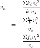 vt =   ΣΣkkki vivsvi22-
   =   --k-i-
         vs 2
   =   Σfivi-
         vs
