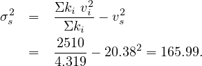             2
σ2s  =   Σki vi-- vs2
         Σki
    =   2510-- 20.382 = 165.99.
        4.319
