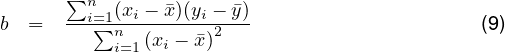       ∑n
b  =  --i=∑1n(xi --x)(yi -2-y)                    (9)
           i=1(xi - x)
