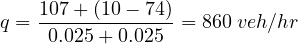 q = 1007.0+2(51+00-.0 7245) = 860 veh∕hr
     