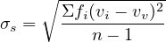      ∘ ----------2-
σs =   Σfi(vi --vv)
          n - 1
