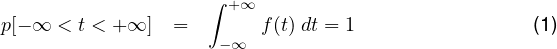 p[- ∞ < t < +∞ ] =  ∫-+∞∞ f(t) dt = 1               (1)
