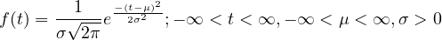         1    -(t-μ)2-
f(t) =--√--e  2σ2 ;- ∞ < t < ∞, - ∞ < μ < ∞, σ > 0
      σ  2π
