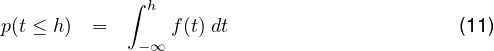             ∫ h
p(t ≤ h) =      f (t) dt                     (11)
             - ∞
