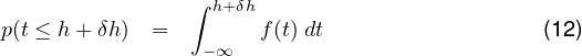                  ∫
p(t ≤ h +δh) =    h+δh f(t) dt                  (12)
                  -∞
