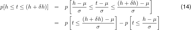                       [                          ]
p[h ≤ t ≤ (h +δh)] =  p  h--μ-≤ t--μ-≤ (h-+δh)---μ          (14)
                      [  σ       σ   ]    [σ       ]
                           (h-+-δh)--μ-        h---μ
                  =  p t ≤     σ       - p t ≤  σ
