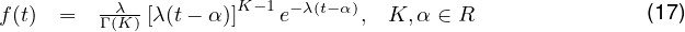          --λ-        K -1 -λ(t-α)
f (t)  =  Γ (K) [λ(t- α)] e      , K, α ∈ R               (17)
