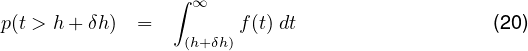                 ∫ ∞
p(t > h+ δh) =         f(t) dt                  (20)
                 (h+δh)
