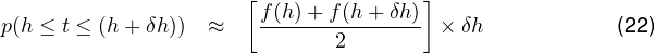                      [               ]
p(h ≤ t ≤ (h + δh)) ≈   f(h)+-f(h+-δh)-× δh            (22)
                             2
