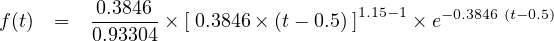 f (t)  =  -0.3846-× [ 0.3846 × (t - 0.5) ]1.15- 1 × e-0.3846 (t-0.5)
         0.93304
