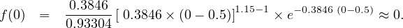          -0.3846-                 1.15- 1   -0.3846 (0-0.5)
f(0)  =  0.93304 [ 0.3846× (0- 0.5)]   × e           ≈ 0.
