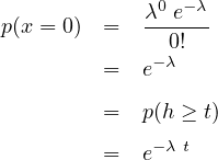 p(x = 0) ==   λe0-0λe-!-λ

        =   p(h ≥ t)
             -λ t
        =   e
