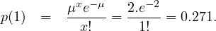 p(1)  =  μxex-!-μ=  2.e1-!2-= 0.271.
