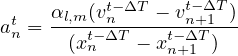  t  αl,m(vt-n-ΔT--vtn-+Δ1T-)
an =  (xtn-ΔT - xt-ΔT )
                n+1
                                                                         
                                                                         
