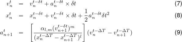   vtn  =   vt-nδt+ atn-δt× δt                              (7)
  xt  =   xt-δt+ vt-δt× δt+ 1at-δtδt2                    (8)
   n      [n     n        ]2 n
 t           αl,m (vtn-+δ1t)m      t-ΔT    t- ΔT
an+1  =    --t--ΔT---t-ΔT-l- (vn    - vn+1 )             (9)
           (xn   - xn+1  )

