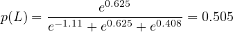               e0.625
p(L) = --1.11---0.625---0.408-= 0.505
       e    + e    + e
