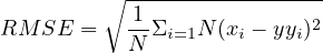          ∘ -----------------
           1-              2
RM  SE =   N Σi=1N (xi - yyi)
     