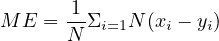        1
M E =  N-Σi=1N(xi - yi)
     