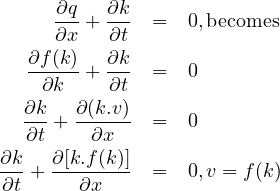   ∂f ∂∂(kqx)-+ ∂∂∂ktk- =   0,becomes
  --∂k- + ∂t- =   0
  ∂k   ∂(k.v)
  ∂t-+ -∂x--- =   0
∂k   ∂[k.f(k)]
---+ -------- =   0,v = f(k)
∂t     ∂x

