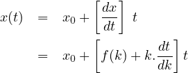              [  ]
              dx-
x(t) =   x0 + dt  t
             [        dt]
     =   x0 + f(k)+ k.---t
                      dk
