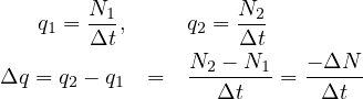    q1 = N1-,    q2 = N2-
        Δt           Δt
Δq = q2 - q1 =   N2 --N1-= - ΔN-
                   Δt       Δt

