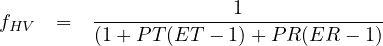                        1
fHV   =   (1-+-PT(ET---1)+-P-R(ER---1)-
     