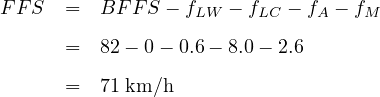 FF S  =  BF F S - fLW - fLC - fA - fM
      =  82 - 0 - 0.6 - 8.0- 2.6

      =  71 km∕h
     