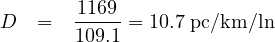 D   =  1169-= 10.7 pc∕km ∕ln
       109.1
