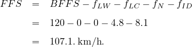 FF S  =  BF F S - fLW - fLC - fN - fID
      =  120- 0 - 0- 4.8 - 8.1

      =  107.1.km ∕h.
