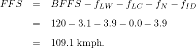 FF S  =  BF F S - fLW - fLC - fN - fID

      =  120- 3.1- 3.9- 0.0 - 3.9
      =  109.1 kmph.

