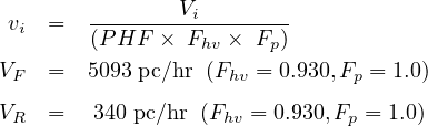  v   =  --------Vi--------
  i     (PHF  ×  Fhv × Fp )
VF   =  5093 pc∕hr (Fhv = 0.930,Fp = 1.0)

VR   =   340 pc∕hr (Fhv = 0.930,Fp = 1.0)
     