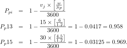                  [  ]
            vj ×  w-
 Ppi  =  1- ------Sp-
               3600[  ]
P 13  =  1- 15-×--61.2-= 1 - 0.0417 = 0.958
 p             360[0 ]
            30-×--4.1.52-
Pp15  =  1-    3600  = 1 - 0.03125 = 0.969.
         
