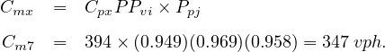 Cmx   =  CpxP Pvi × Ppj

 Cm7  =  394 × (0.949)(0.969)(0.958) = 347 vph.
         