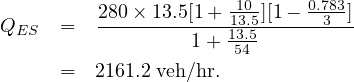 QES   =  280×-13.5[11-++-1113503..455][1--0.7833]
      =  2161.2 veh∕hr.
     